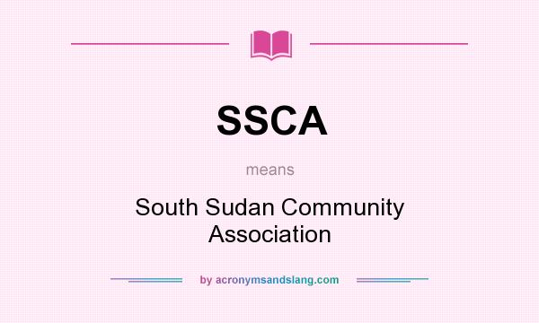 What does SSCA mean? It stands for South Sudan Community Association