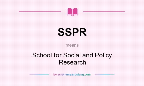 What does SSPR mean? It stands for School for Social and Policy Research