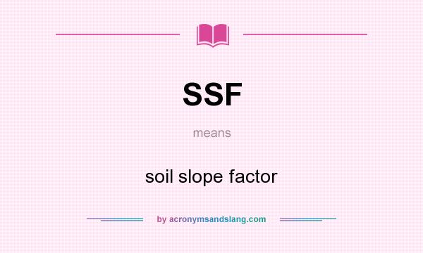 What does SSF mean? It stands for soil slope factor