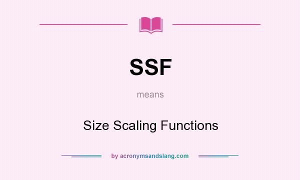 What does SSF mean? It stands for Size Scaling Functions