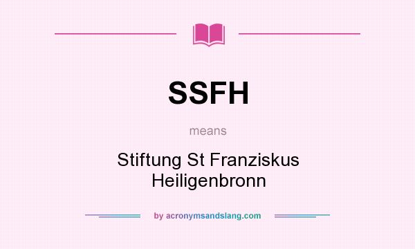 What does SSFH mean? It stands for Stiftung St Franziskus Heiligenbronn