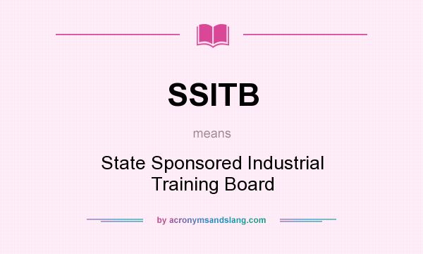 What does SSITB mean? It stands for State Sponsored Industrial Training Board