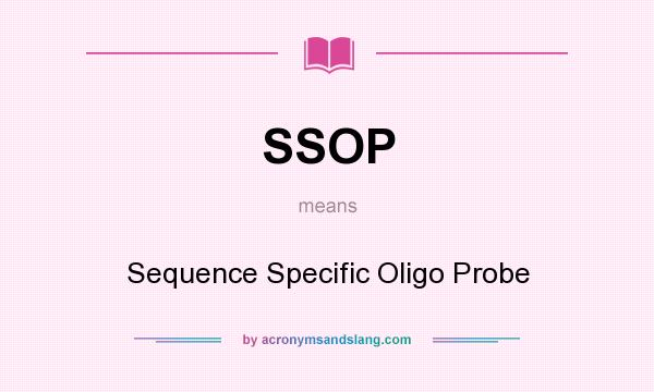What does SSOP mean? It stands for Sequence Specific Oligo Probe