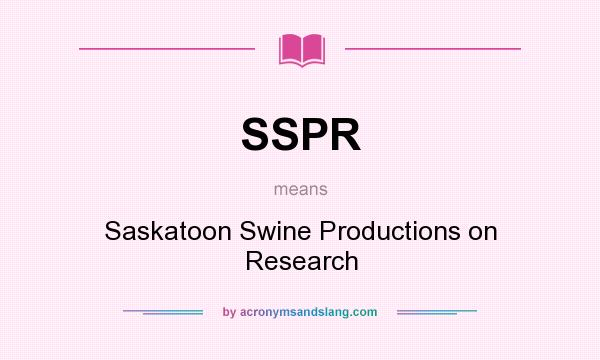 What does SSPR mean? It stands for Saskatoon Swine Productions on Research
