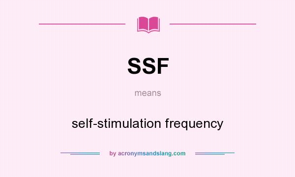 What does SSF mean? It stands for self-stimulation frequency