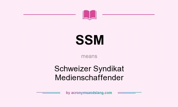 What does SSM mean? It stands for Schweizer Syndikat Medienschaffender