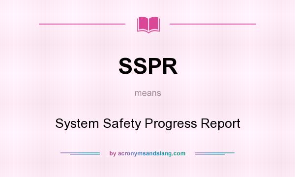 What does SSPR mean? It stands for System Safety Progress Report