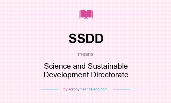 What does SSDD mean? It stands for Science and Sustainable Development Directorate