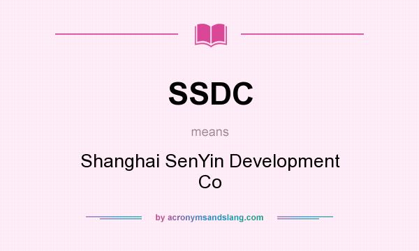 What does SSDC mean? It stands for Shanghai SenYin Development Co