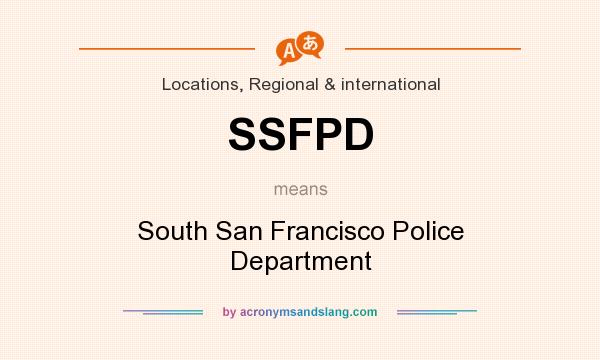 What does SSFPD mean? It stands for South San Francisco Police Department