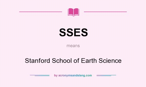 What does SSES mean? It stands for Stanford School of Earth Science