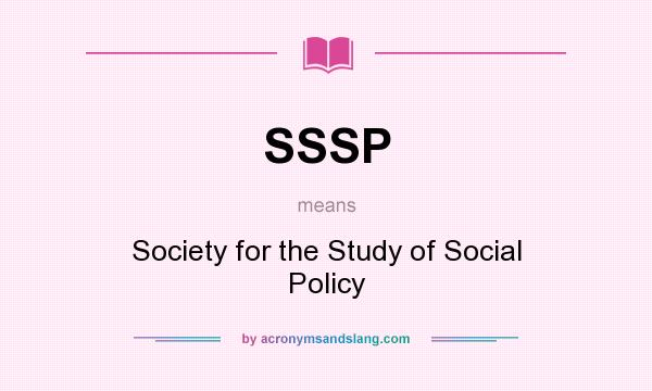 What does SSSP mean? It stands for Society for the Study of Social Policy
