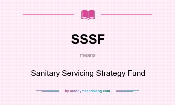 What does SSSF mean? It stands for Sanitary Servicing Strategy Fund