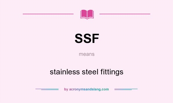 What does SSF mean? It stands for stainless steel fittings