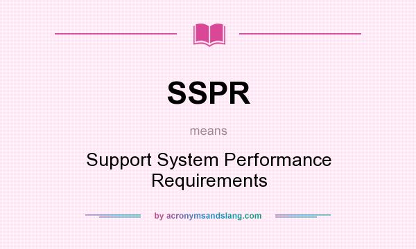 What does SSPR mean? It stands for Support System Performance Requirements