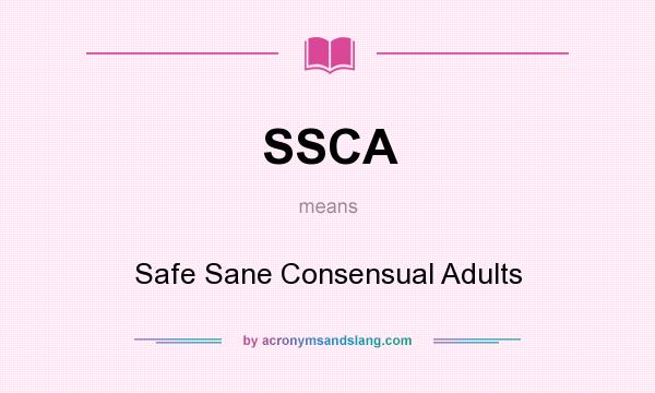 What does SSCA mean? It stands for Safe Sane Consensual Adults