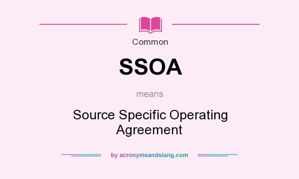 What does SSOA mean? It stands for Source Specific Operating Agreement
