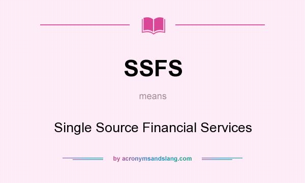 What does SSFS mean? It stands for Single Source Financial Services