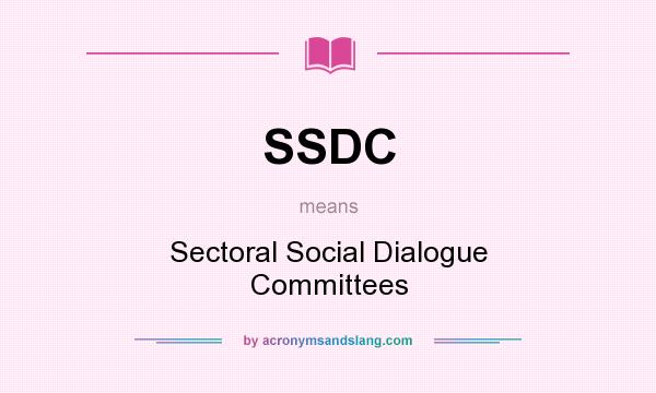 What does SSDC mean? It stands for Sectoral Social Dialogue Committees