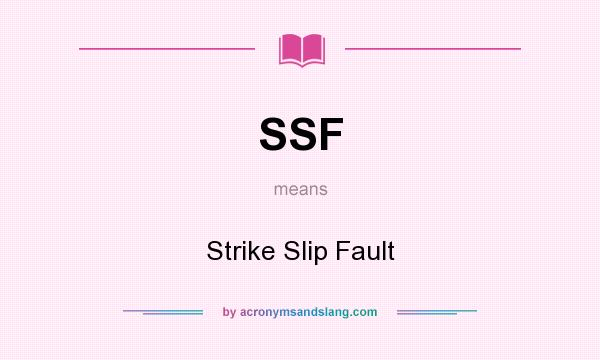 What does SSF mean? It stands for Strike Slip Fault