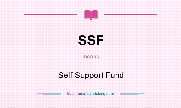 What does SSF mean? It stands for Self Support Fund