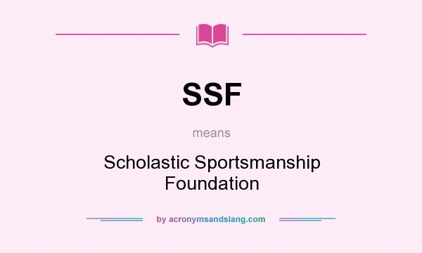 What does SSF mean? It stands for Scholastic Sportsmanship Foundation