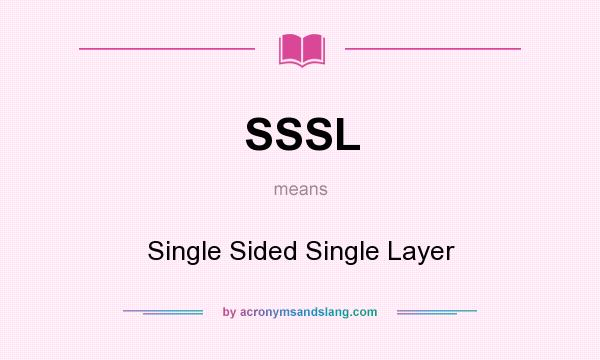 What does SSSL mean? It stands for Single Sided Single Layer