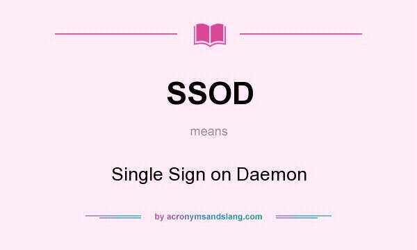 What does SSOD mean? It stands for Single Sign on Daemon