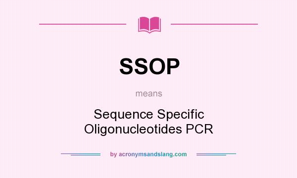 What does SSOP mean? It stands for Sequence Specific Oligonucleotides PCR