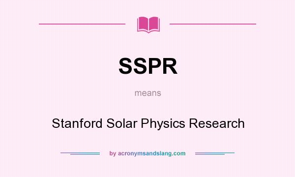 What does SSPR mean? It stands for Stanford Solar Physics Research
