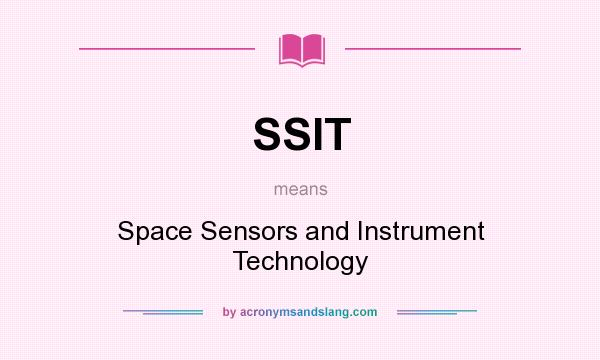 What does SSIT mean? It stands for Space Sensors and Instrument Technology