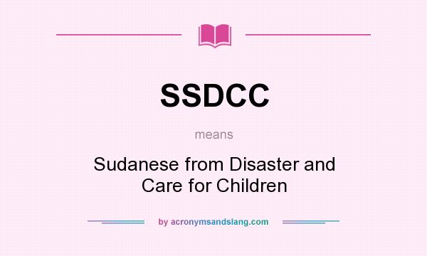 What does SSDCC mean? It stands for Sudanese from Disaster and Care for Children