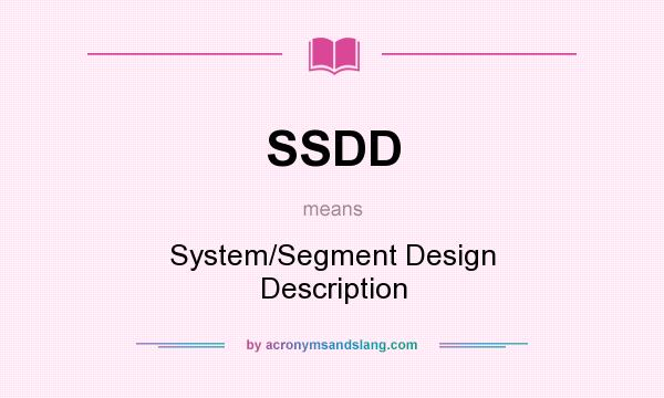 What does SSDD mean? It stands for System/Segment Design Description