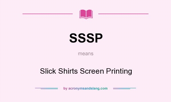 What does SSSP mean? It stands for Slick Shirts Screen Printing