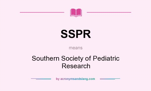 What does SSPR mean? It stands for Southern Society of Pediatric Research