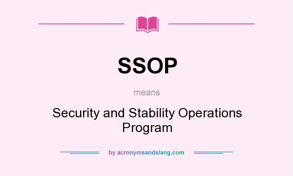 What does SSOP mean? It stands for Security and Stability Operations Program