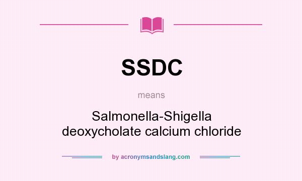 What does SSDC mean? It stands for Salmonella-Shigella deoxycholate calcium chloride