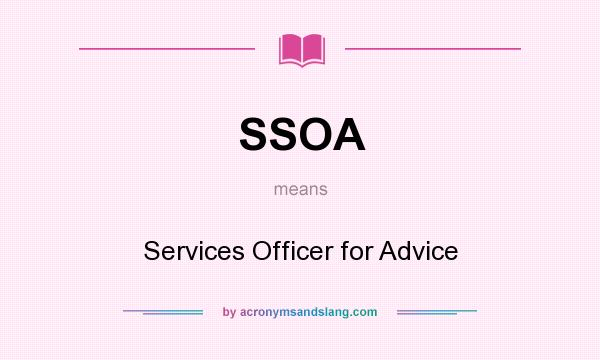 What does SSOA mean? It stands for Services Officer for Advice