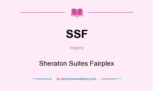 What does SSF mean? It stands for Sheraton Suites Fairplex