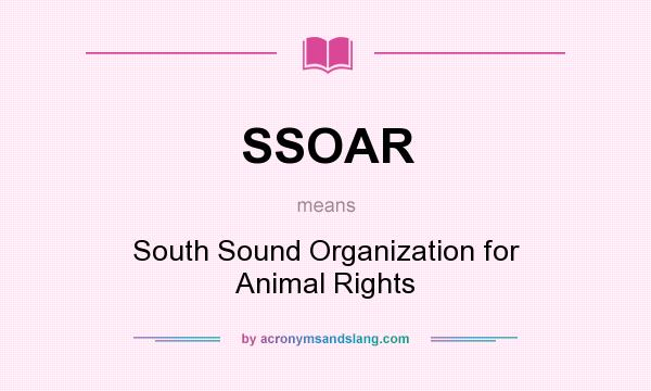 What does SSOAR mean? It stands for South Sound Organization for Animal Rights