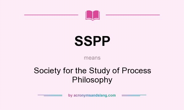 What does SSPP mean? It stands for Society for the Study of Process Philosophy