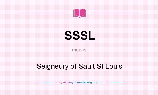 What does SSSL mean? It stands for Seigneury of Sault St Louis