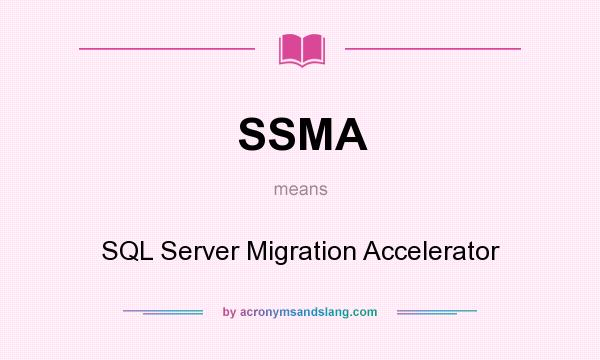What does SSMA mean? It stands for SQL Server Migration Accelerator
