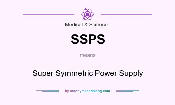 What does SSPS mean? It stands for Super Symmetric Power Supply