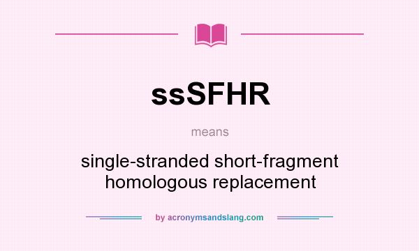 What does ssSFHR mean? It stands for single-stranded short-fragment homologous replacement