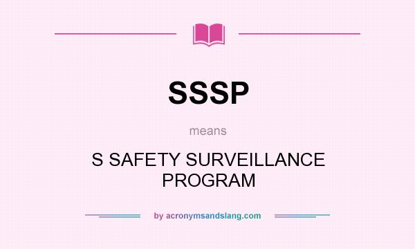 What does SSSP mean? It stands for S SAFETY SURVEILLANCE PROGRAM
