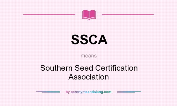 What does SSCA mean? It stands for Southern Seed Certification Association