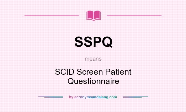 What does SSPQ mean? It stands for SCID Screen Patient Questionnaire