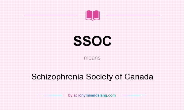 What does SSOC mean? It stands for Schizophrenia Society of Canada