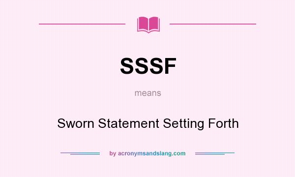 What does SSSF mean? It stands for Sworn Statement Setting Forth